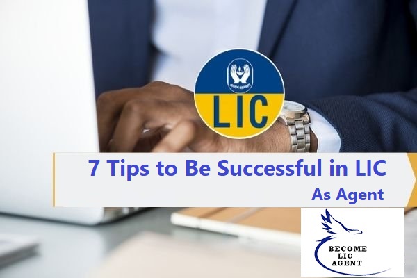  7 Tips to Be Successful in LIC As Agent