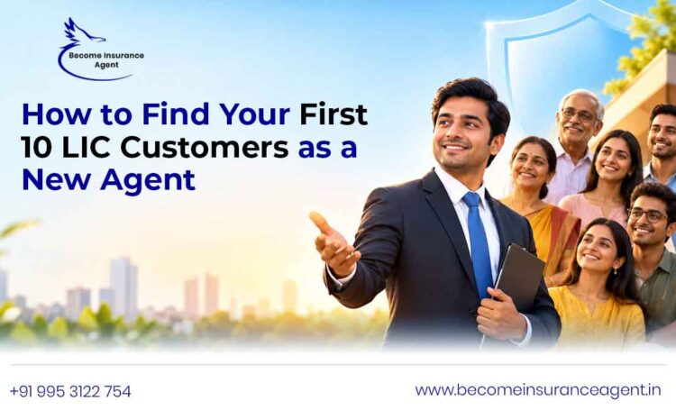  How to Find Your First 10 LIC Customers as a New Agent
